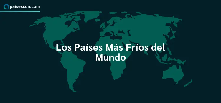 Los 15 Países Más Fríos del Mundo